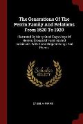 The Generations of the Perrin Family and Relations from 1620 to 1920: Illustrated by Many Steel Engravings of Homes, Groups of Families and Individual