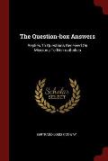 The Question-Box Answers: Replies to Questions Received on Missions to Non-Catholics