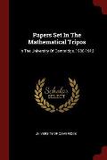 Papers Set in the Mathematical Tripos: In the University of Cambridge, 1908-1912