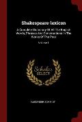 Shakespeare-Lexicon: A Complete Dictionary of All the English Words, Phrases and Constructions in the Works of the Poet; Volume 1