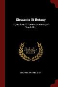 Elements of Botany: Or, Outlines of the Natural History of Vegetables