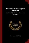 The Book of Camping and Woodcraft: A Guidebook for Those Who Travel in the Wilderness