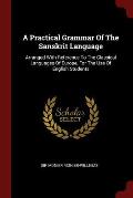A Practical Grammar of the Sanskrit Language: Arranged with Reference to the Classical Languages of Europe, for the Use of English Students