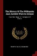 The History of the Williamite and Jacobite Wars in Ireland: From Their Origin to the Capture of Athlone