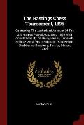 The Hastings Chess Tournament, 1895: Containing the Authorised Account of the 230 Games Played Aug.-Sept. 1895 with Annotations by Pillsbury, Lasker,