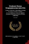 Strabonis Rerum Geographicarum Libri XVII: Graeca Ad Optimos Codices Manuscriptos Recensuit, Varietate Lectionis, Adnotationibusque, Illustrauit, Xyla