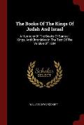 The Books of the Kings of Judah and Israel: A Harmony of the Books of Samuel, Kings, and Chronicles in the Text of the Version of 1884