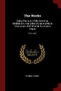 The Works: Being the Sum of His Sermons, Meditations, and Other Divine and Moral Discourses. with Memoir by Joseph Angus; Volume