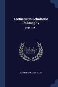 Lectures on Scholastic Philosophy: Logic, Part 1