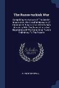 The Russo-Turkish War: Comprising an Account of the Servian Insurrection, the Dreadful Massacre of Christians in Bulgaria and Other Turkish A