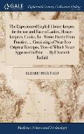 The Experienced English House-keeper, for the use and Ease of Ladies, House-keepers, Cooks, &c. Wrote Purely From Practice, ... Consisting of Near 800