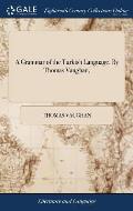 A Grammar of the Turkish Language. By Thomas Vaughan,