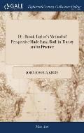 Dr. Brook Taylor's Method of Perspective Made Easy; Both in Theory and in Practice: In Two Books. ... by Joshua Kirby, ... Illustrated with Many Coppe
