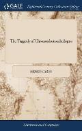 The Tragedy of Chrononhotonthologos: Being the Most Tragical Tragedy That Ever was Tragediz'd by any Company of Tragedians. Written by Benjamin Bounce