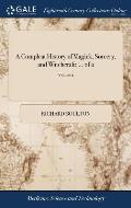 A Compleat History of Magick, Sorcery, and Witchcraft; ... of 2; Volume 2