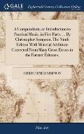 A Compendium, or Introduction to Practical Music, in Five Parts. ... By Christopher Sympson. The Ninth Edition With Material Additions Corrected From