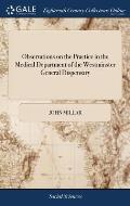 Observations on the Practice in the Medical Department of the Westminster General Dispensary: Together With an Arithmetical Calculation of the Compara