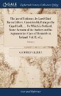 The law of Evidence, by Lord Chief Baron Gilbert. Considerably Enlarged by Capel Lofft, ... To Which is Prefixed, Some Account of the Author; and his