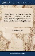 Gospel Sonnets; or, Spiritual Songs. In six Parts. ... The Eleventh Edition. In Which the Holy Scriptures are Extended. By the Late Reverend Mr Ralph