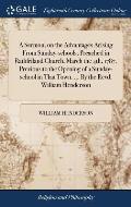 A Sermon, on the Advantages Arising From Sunday-schools; Preached in Rathfriland Church, March the 4th, 1787. Previous to the Opening of a Sunday-scho