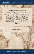 The Original Astronomical Observations, Made in the Course of a Voyage Towards the South Pole, and Round the World, ... in the Years MDCCLXXII, ... MD