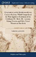 Observations on the Revelation of Jesus Christ to St. John. Which Comprehend the Most Approved Sentiments of the Celebrated Mr. Mede, Mr. Lowman, Bish