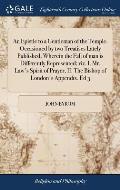 An Epistle to a Gentleman of the Temple. Occasioned by two Treatises Lately Published, Wherein the Fall of man is Differently Represented; viz. I. Mr.