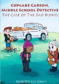 Cupcake Carson, Middle School Detective: The Case of the Bad Bushel