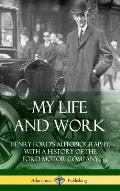 My Life and Work: Henry Ford's Autobiography, with a History of the Ford Motor Company (Hardcover)