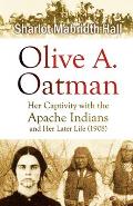 Olive A. Oatman: Her Captivity with the Apache Indians and Her Later Life