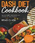Dash Diet Cookbook: Easy and Healthy Dash Diet Recipes to Lower Your Blood Pressure. 7-Day Meal Plan and 7 Simple Rules for Weight Loss
