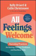 All Feelings Welcome Parenting Practices for Raising Caring Confident & Resilient Kids