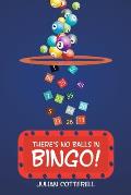 There's No Balls in Bingo!
