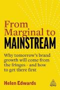 From Marginal to Mainstream: Why Tomorrow's Brand Growth Will Come from the Fringes - And How to Get There First