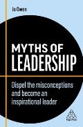 Myths of Leadership Dispel the Misconceptions & Become an Inspirational Leader