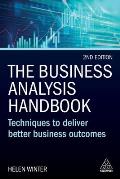 The Business Analysis Handbook: Techniques to Deliver Better Business Outcomes