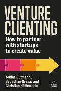 Venture Clienting: How to Partner with Startups to Create Value