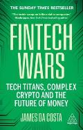 Fintech Wars: Tech Titans, Complex Crypto and the Future of Money - The Sunday Times Bestseller