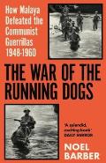 The War of the Running Dogs: Malaya 1948-196