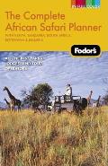 Fodors the Complete African Safari Planner With Tanzania South Africa Botswana Namibia & Kenya