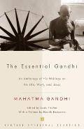 Essential Gandhi An Anthology of His Writings on His Life Work & Ideas