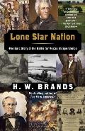 Lone Star Nation The Epic Story of the Battle for Texas Independence