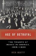 Age of Betrayal The Triumph of Money in America 1865 1900