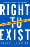 Right to Exist A Moral Defense of Israels Wars