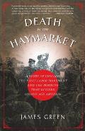 Death in the Haymarket A Story of Chicago the First Labor Movement & the Bombing That Divided Gilded Age America