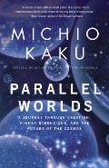 Parallel Worlds A Journey Through Creation Higher Dimensions & the Future of the Cosmos