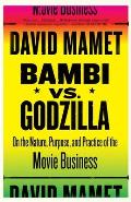 Bambi Vs Godzilla On the Nature Purpose & Practice of the Movie Business