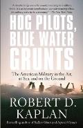 Hog Pilots Blue Water Grunts The American Military in the Air at Sea & on the Ground