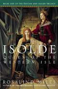 Isolde Queen of the Western Isle The First of the Tristan & Isolde Novels