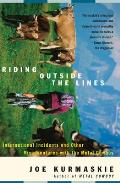 Riding Outside the Lines International Incidents & Other Misadventures with the Metal Cowboy